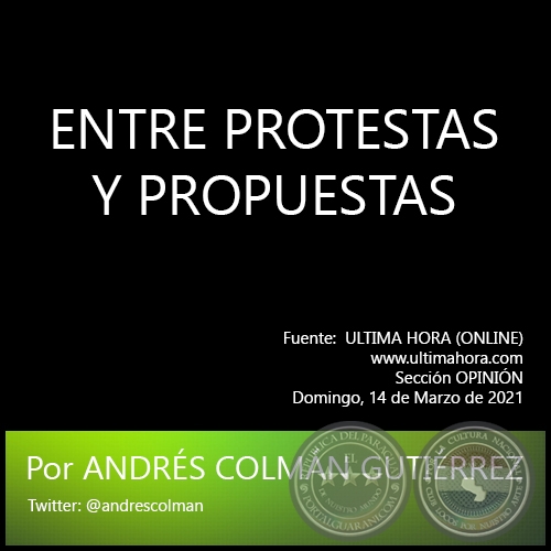 ENTRE PROTESTAS Y PROPUESTAS - Por ANDRÉS COLMÁN GUTIÉRREZ - Domingo, 14 de Marzo de 2021